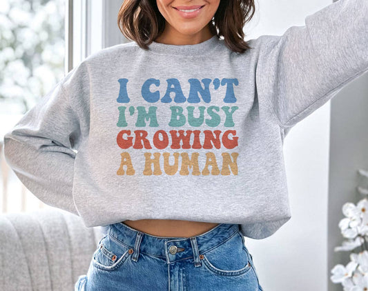 I Can't I'm Growing A Human - Pregnancy Reveal Sweatshirt